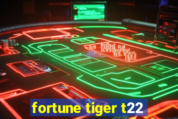 fortune tiger t22